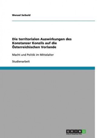 Könyv territorialen Auswirkungen des Konstanzer Konzils auf die OEsterreichischen Vorlande Wenzel Seibold