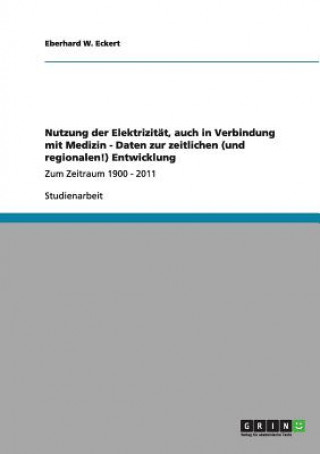 Carte Nutzung der Elektrizitat, auch in Verbindung mit Medizin - Daten zur zeitlichen (und regionalen!) Entwicklung Eberhard W. Eckert