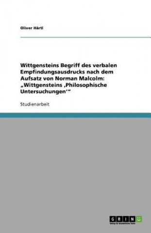 Kniha Wittgensteins Begriff des verbalen Empfindungsausdrucks nach dem Aufsatz von Norman Malcolm Oliver Härtl