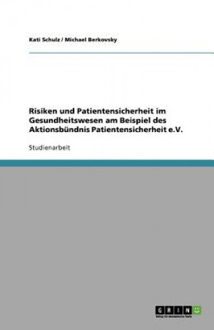 Könyv Risiken und Patientensicherheit im Gesundheitswesen am Beispiel des Aktionsbundnis Patientensicherheit e.V. Kati Schulz