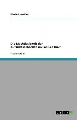 Könyv Die Machtlosigkeit der Aufsichtsbehörden im Fall Leo Kirch Wladimir Danilow