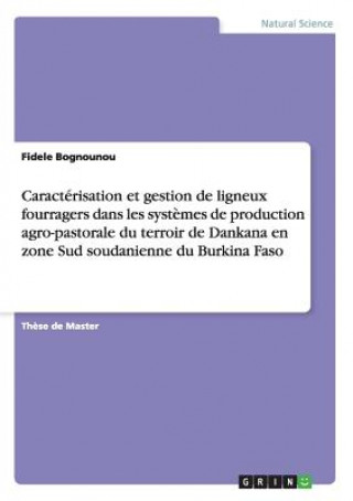 Kniha Caracterisation et gestion de ligneux fourragers dans les systemes de production agro-pastorale du terroir de Dankana en zone Sud soudanienne du Burki Fidele Bognounou