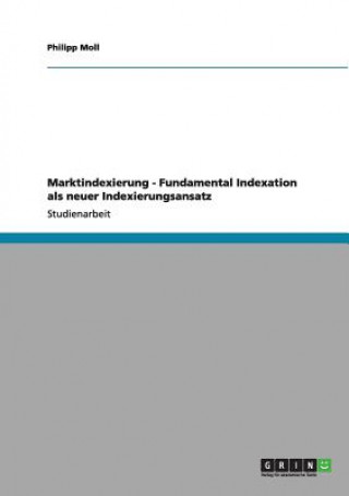 Carte Marktindexierung - Fundamental Indexation als neuer Indexierungsansatz Philipp Moll