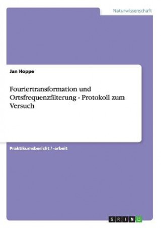 Kniha Fouriertransformation und Ortsfrequenzfilterung - Protokoll zum Versuch Jan Hoppe
