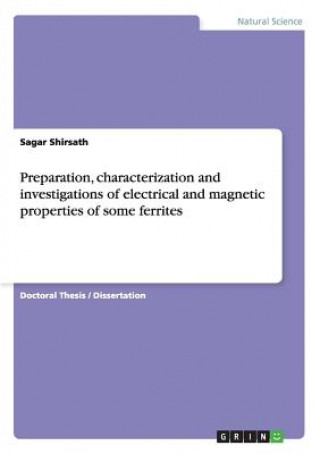 Kniha Preparation, characterization and investigations of electrical and magnetic properties of some ferrites Sagar Shirsath