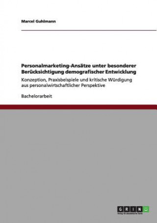 Carte Personalmarketing-Ansatze unter besonderer Berucksichtigung demografischer Entwicklung Marcel Guhlmann