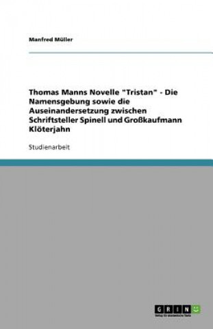 Kniha Thomas Manns Novelle Tristan - Die Namensgebung sowie die Auseinandersetzung zwischen Schriftsteller Spinell und Grosskaufmann Kloeterjahn Manfred Müller