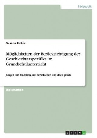 Kniha Moeglichkeiten der Berucksichtigung der Geschlechterspezifika im Grundschulunterricht Susann Ficker