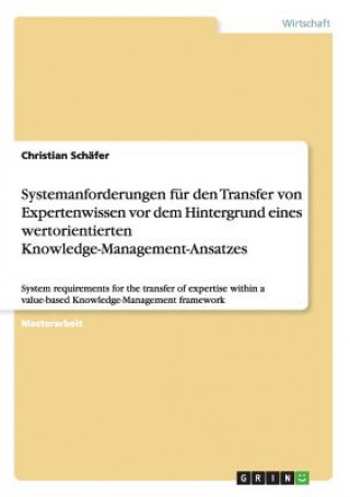 Carte Systemanforderungen fur den Transfer von Expertenwissen vor dem Hintergrund eines wertorientierten Knowledge-Management-Ansatzes Christian Schäfer
