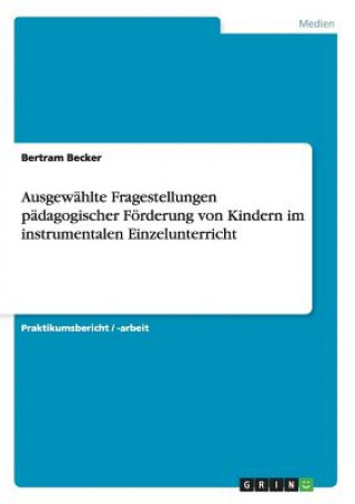 Livre Ausgewahlte Fragestellungen padagogischer Foerderung von Kindern im instrumentalen Einzelunterricht Bertram Becker