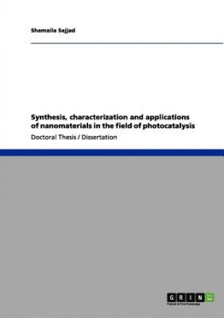 Book Synthesis, characterization and applications of nanomaterials in the field of photocatalysis Shamaila Sajjad