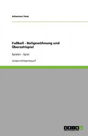 Book Fussball - Ballgewoehnung und UEberzahlspiel Johannes Vees