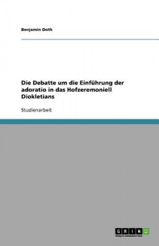 Livre Debatte Um Die Einf hrung Der Adoratio in Das Hofzeremoniell Diokletians Benjamin Doth