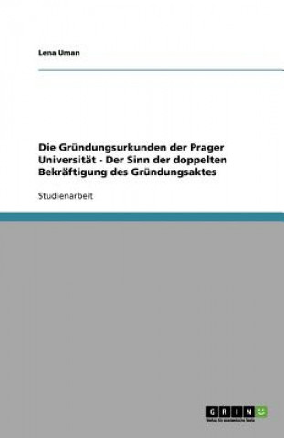Kniha Grundungsurkunden der Prager Universitat - Der Sinn der doppelten Bekraftigung des Grundungsaktes Lena Uman