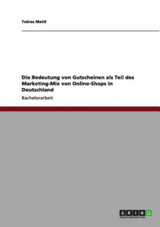 Книга Bedeutung von Gutscheinen als Teil des Marketing-Mix von Online-Shops in Deutschland Tobias Mattl