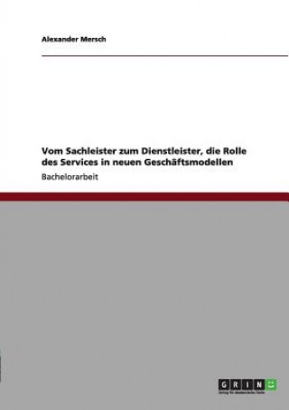 Книга Vom Sachleister zum Dienstleister, die Rolle des Services in neuen Geschaftsmodellen Alexander Mersch