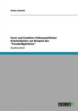 Knjiga Form und Funktion fruhneuzeitlicher Krauterbucher am Beispiel des Paradeissgartleins Stefan Schmitt