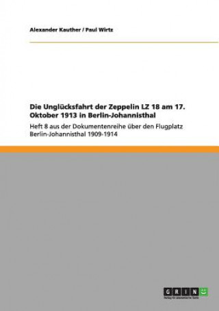 Kniha Unglucksfahrt der Zeppelin LZ 18 am 17. Oktober 1913 in Berlin-Johannisthal Alexander Kauther