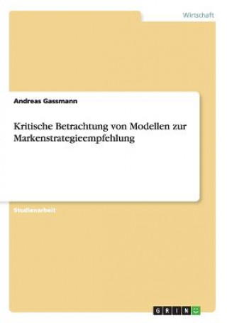 Kniha Kritische Betrachtung von Modellen zur Markenstrategieempfehlung Andreas Gassmann