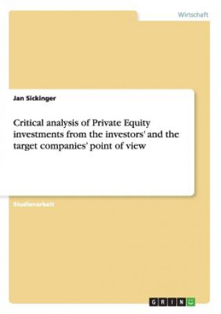 Könyv Critical analysis of Private Equity investments from the investors' and the target companies' point of view Jan Sickinger