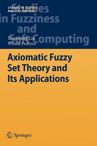 Kniha Axiomatic Fuzzy Set Theory and Its Applications Xiaodong Liu