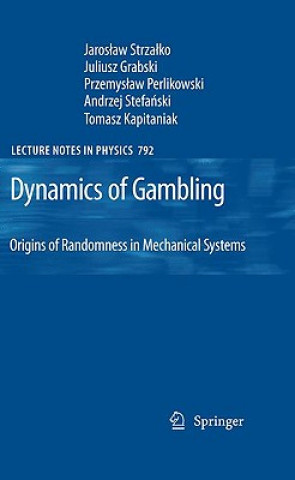 Kniha Dynamics of Gambling: Origins of Randomness in Mechanical Systems Jaroslaw Strzalko