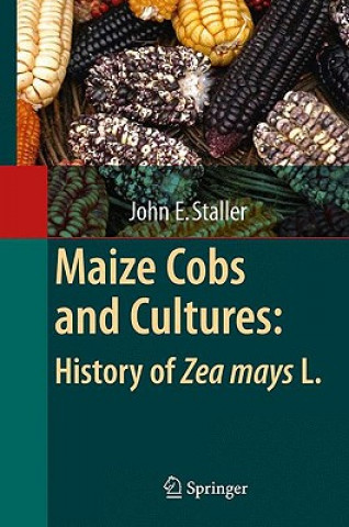 Książka Maize Cobs and Cultures: History of Zea mays L. John Edward Staller