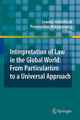 Kniha Interpretation of Law in the Global World: From Particularism to a Universal Approach Joanna Jemielniak