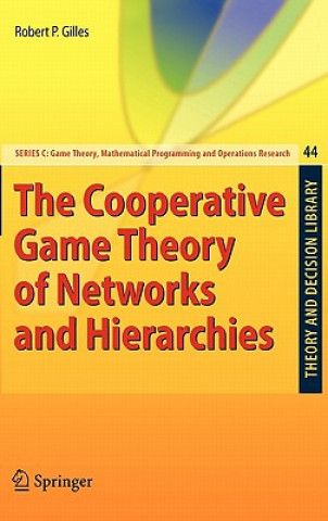 Kniha Cooperative Game Theory of Networks and Hierarchies Robert P. Gilles