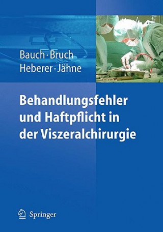 Könyv Behandlungsfehler Und Haftpflicht in Der Viszeralchirurgie Jürgen Bauch