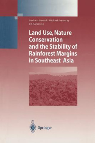 Kniha Land Use, Nature Conservation and the Stability of Rainforest Margins in Southeast Asia Gerhard Gerold