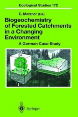 Kniha Biogeochemistry of Forested Catchments in a Changing Environment Egbert Matzner