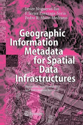 Könyv Geographic Information Metadata for Spatial Data Infrastructures Javier Nogueras-Iso
