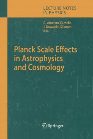 Könyv Planck Scale Effects in Astrophysics and Cosmology Giovanni Amelino-Camelia
