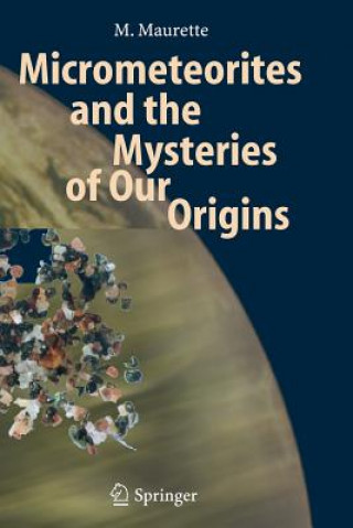 Kniha Micrometeorites and the Mysteries of Our Origins M. Maurette
