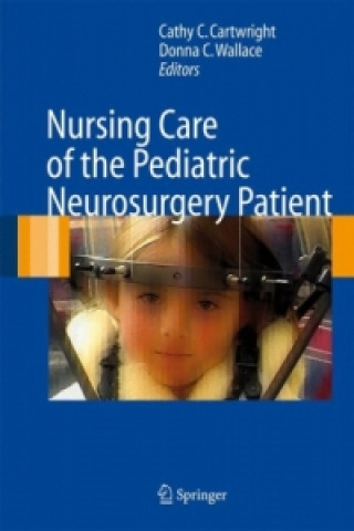 Kniha Nursing Care of the Pediatric Neurosurgery Patient Cathy C. Cartwright