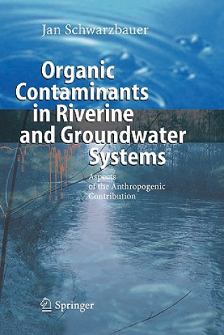 Kniha Organic Contaminants in Riverine and Groundwater Systems Jan Schwarzbauer