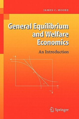 Kniha General Equilibrium and Welfare Economics James C. Moore