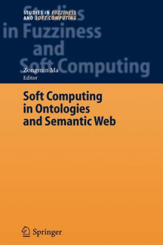 Kniha Soft Computing in Ontologies and Semantic Web Zongmin Ma