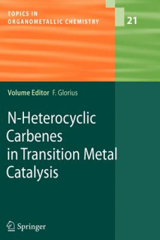 Książka N-Heterocyclic Carbenes in Transition Metal Catalysis Frank Glorius