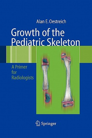 Carte Growth of the Pediatric Skeleton Alan Emil Oestreich