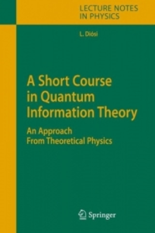 Kniha A Short Course in Quantum Information Theory Lajos Diosi