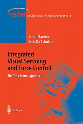 Książka Integrated Visual Servoing and Force Control Joris de Schutter