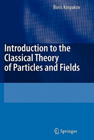 Carte Introduction to the Classical Theory of Particles and Fields Boris Kosyakov