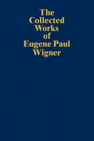 Könyv Collected Works of Eugene Paul Wigner Eugene Paul Wigner
