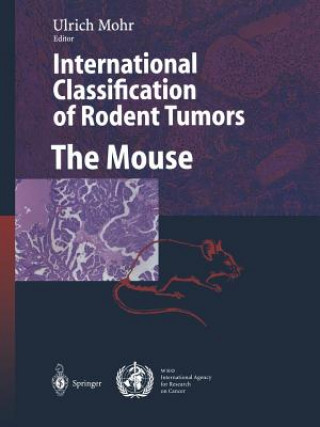 Kniha International Classification of Rodent Tumors. The Mouse Ulrich Mohr