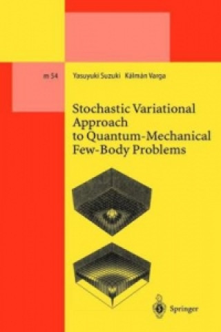 Kniha Stochastic Variational Approach to Quantum-Mechanical Few-Body Problems Yasuyuki Suzuki