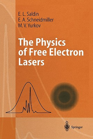 Kniha The Physics of Free Electron Lasers E.L. Saldin