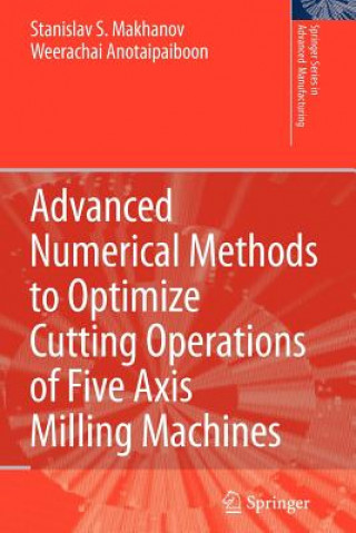 Carte Advanced Numerical Methods to Optimize Cutting Operations of Five Axis Milling Machines Stanislav S. Makhanov