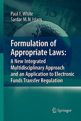 Könyv Formulation of Appropriate Laws: A New Integrated Multidisciplinary Approach and an Application to Electronic Funds Transfer Regulation Paul White